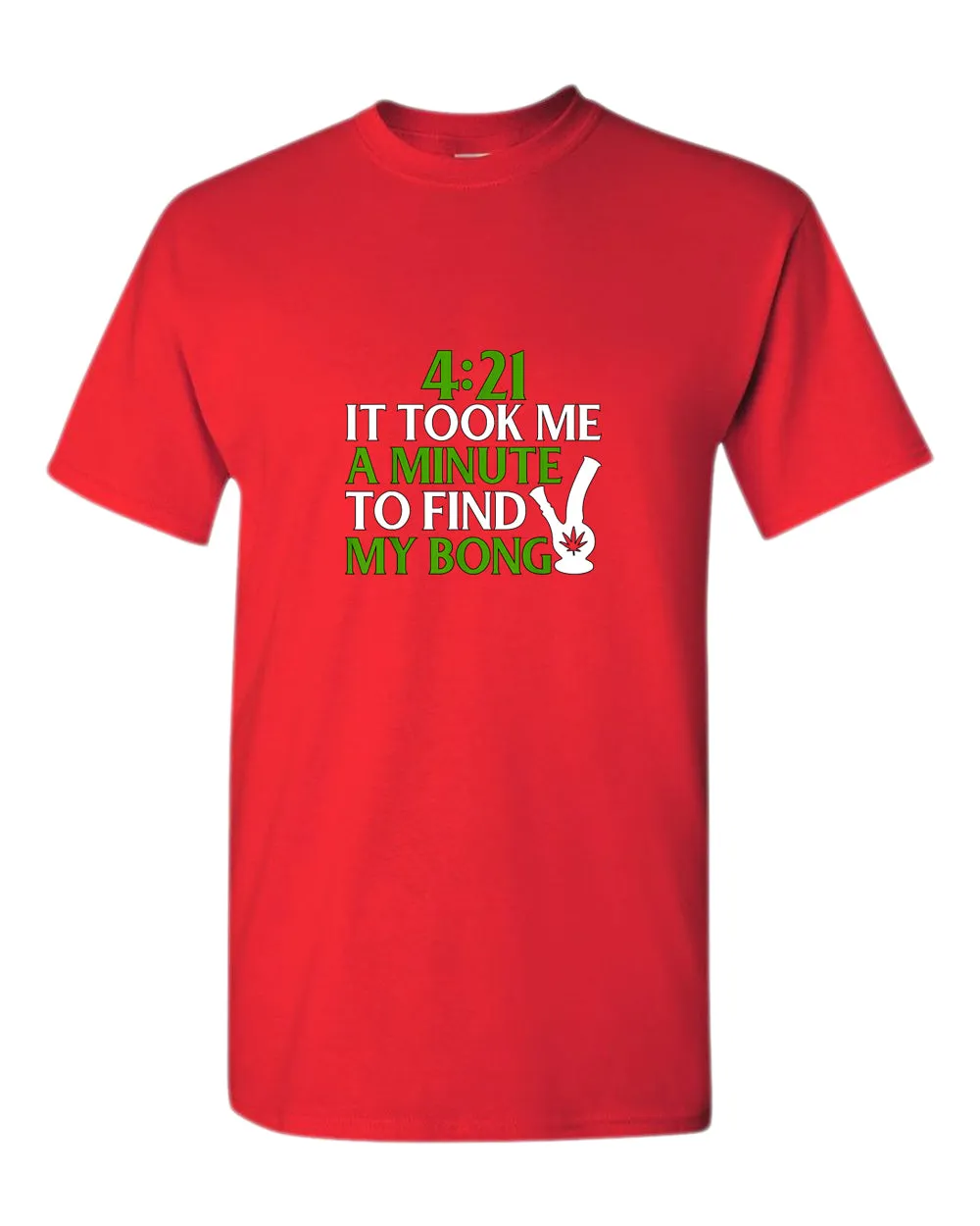 421 it took me a minute to find my bong t-shirt