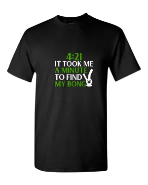421 it took me a minute to find my bong t-shirt