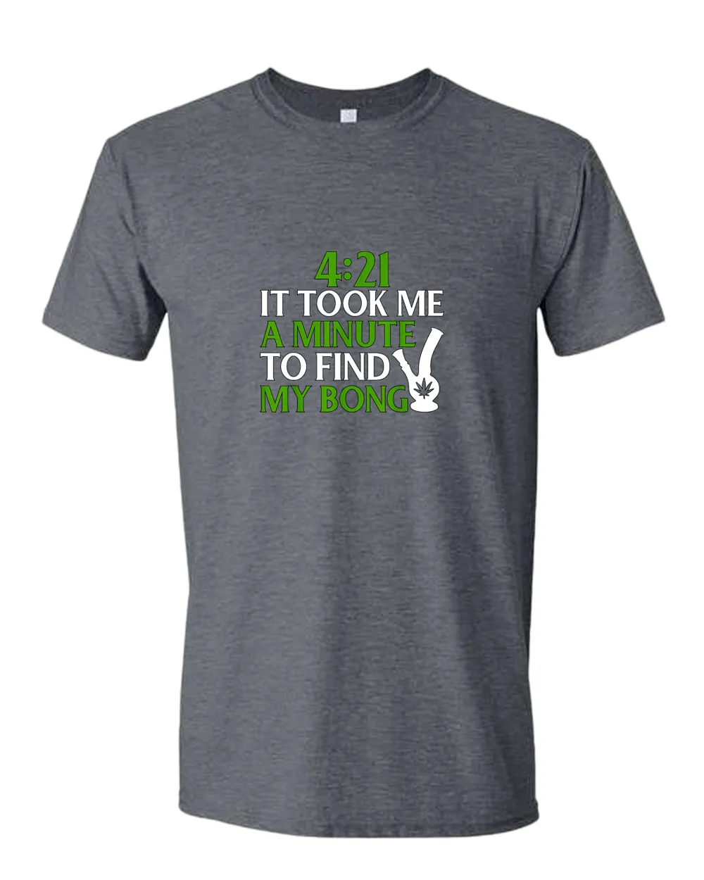 421 it took me a minute to find my bong t-shirt
