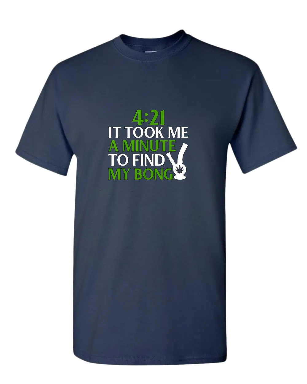 421 it took me a minute to find my bong t-shirt