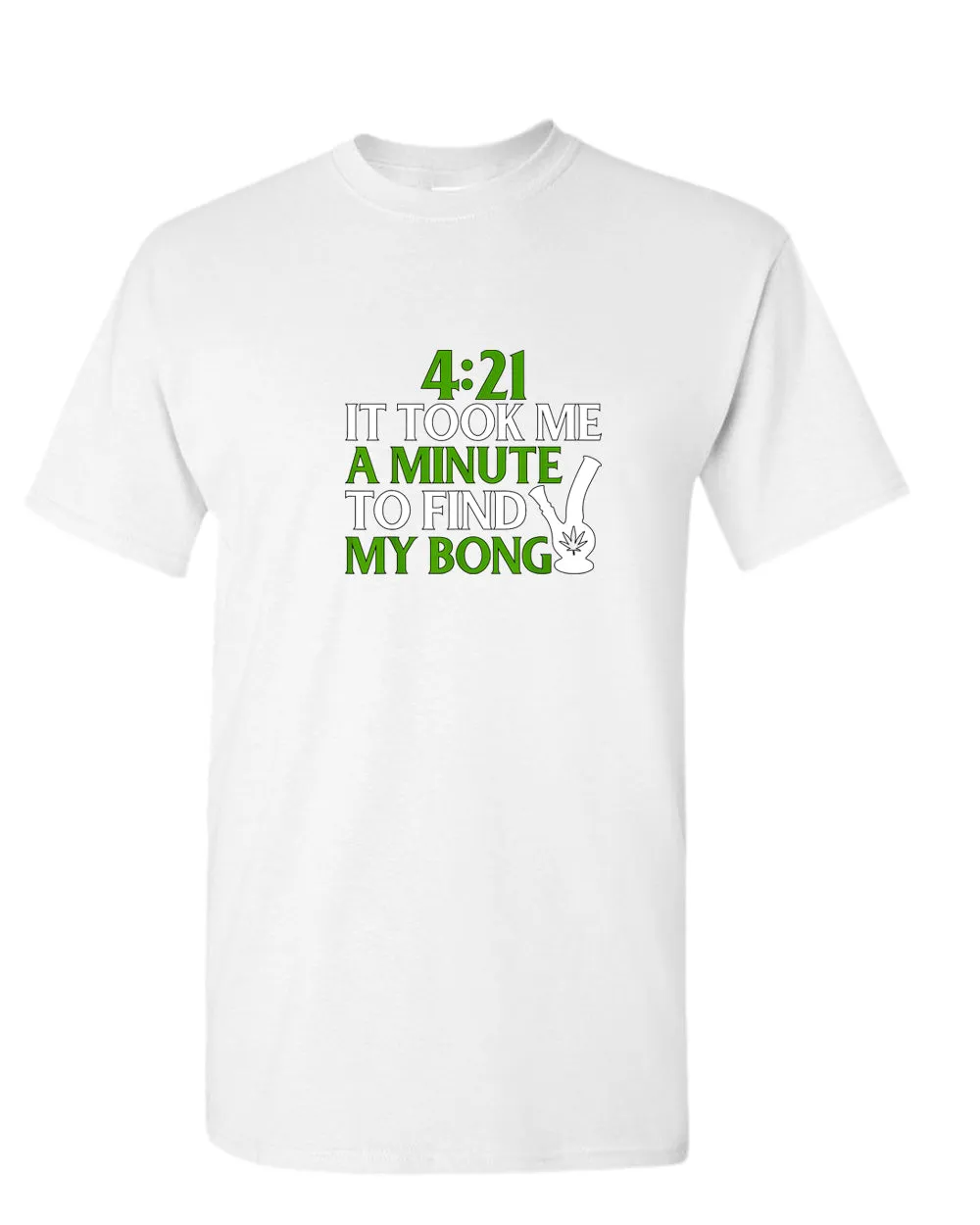 421 it took me a minute to find my bong t-shirt