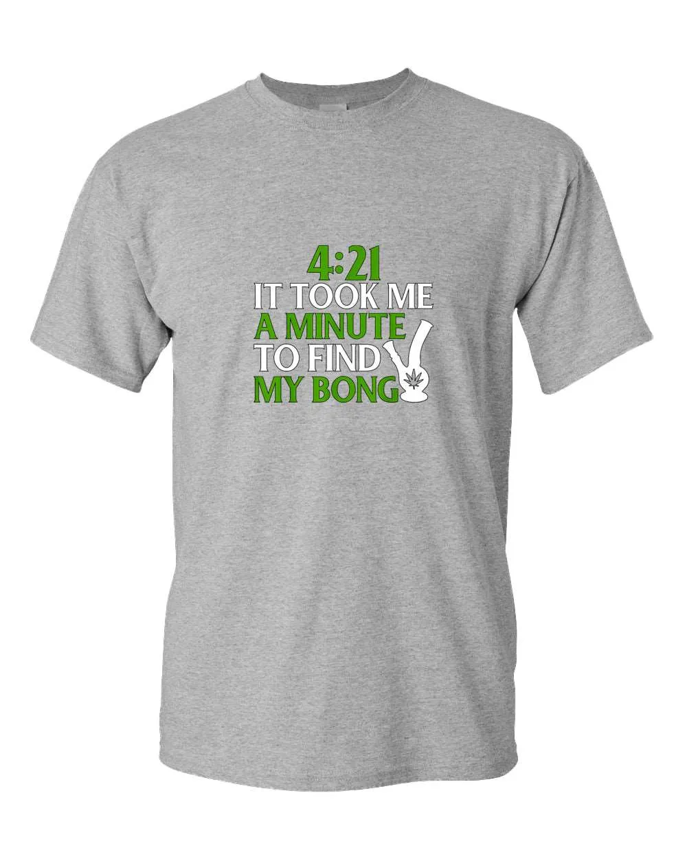 421 it took me a minute to find my bong t-shirt