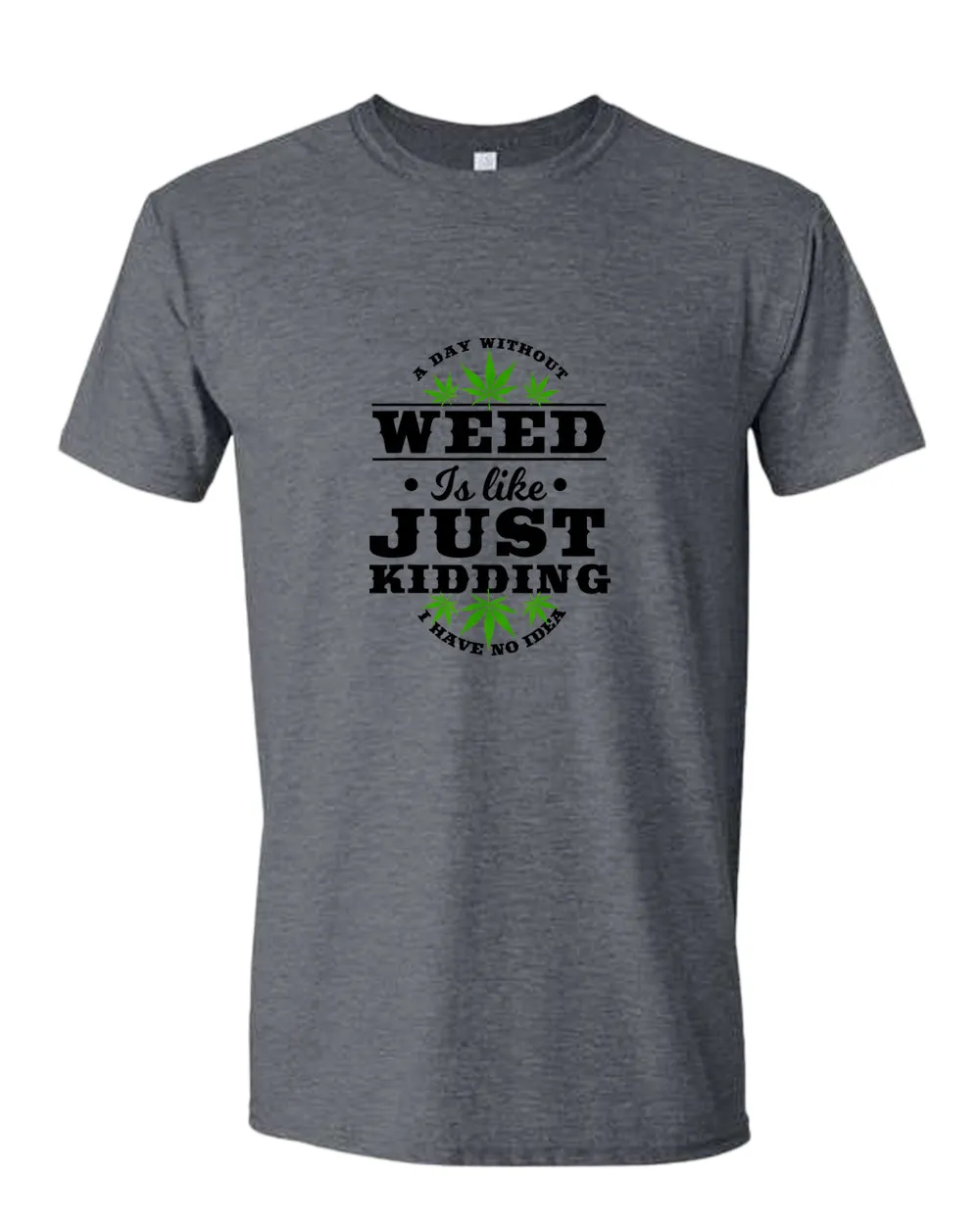 A day without w**d is like.. just kidding t-shirt