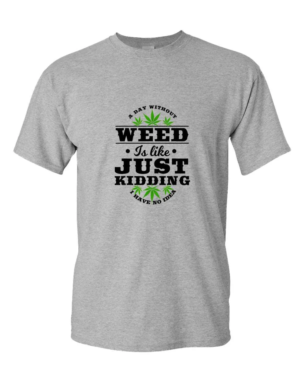 A day without w**d is like.. just kidding t-shirt