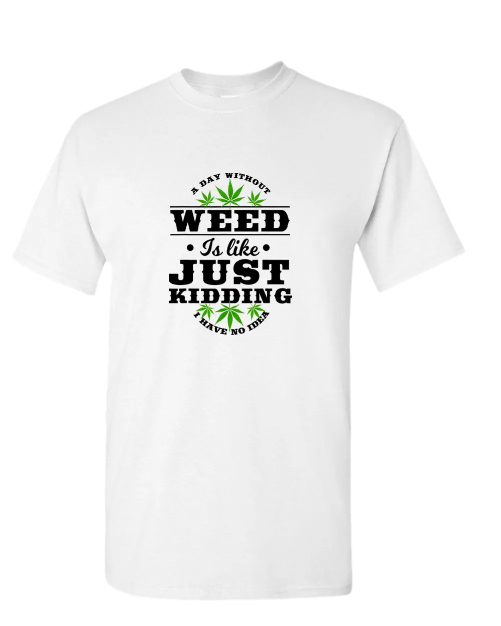 A day without w**d is like.. just kidding t-shirt