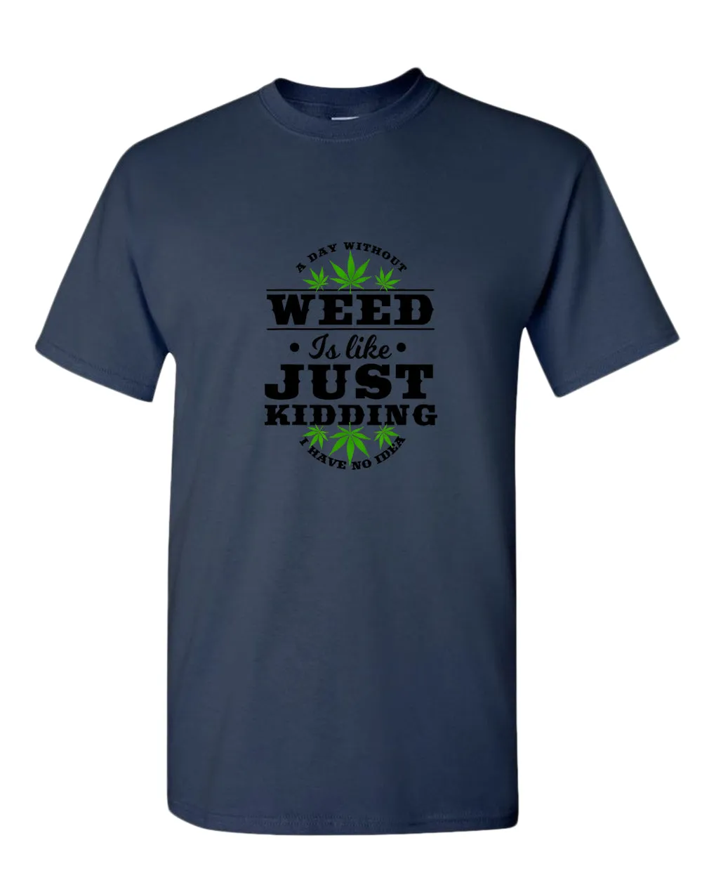 A day without w**d is like.. just kidding t-shirt