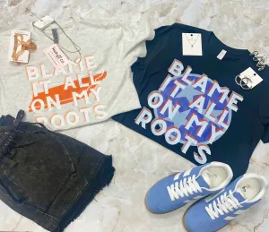 Blame It All On My Roots T-Shirt - Rusty Anchor Design