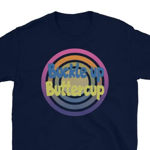 Buckle Up Buttercup Funny Meme T-Shirt