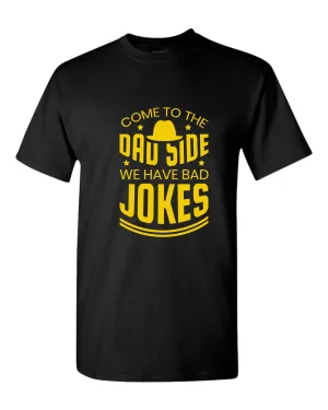 Come to the dad side we have bad jokes t-shirt, daddy t-shirt