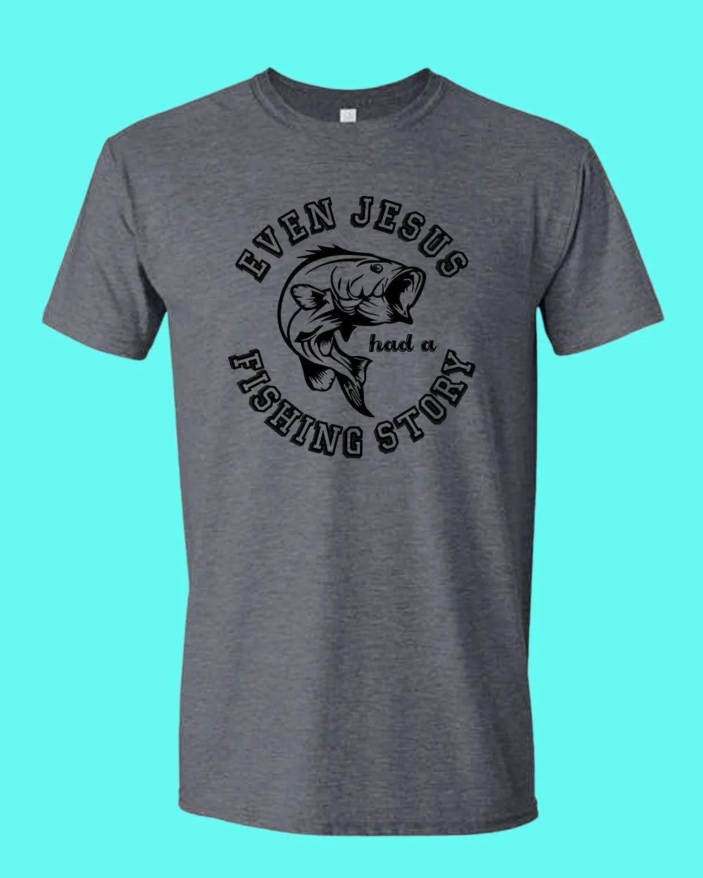 Even Jesus had a Fishing Story T-shirt, fishing shirt