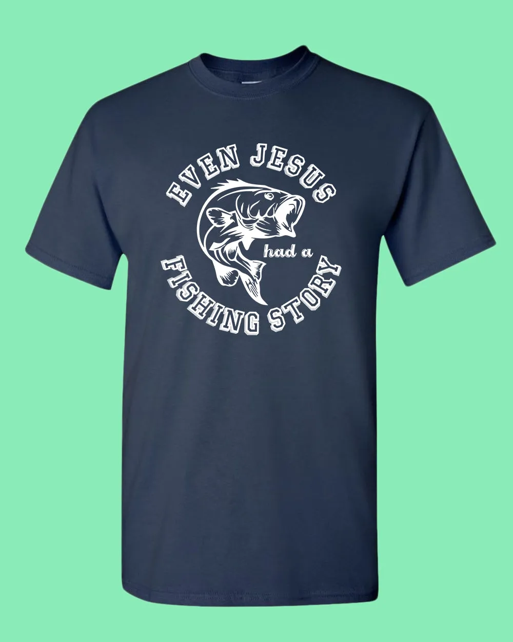 Even Jesus had a Fishing Story T-shirt, fishing shirt