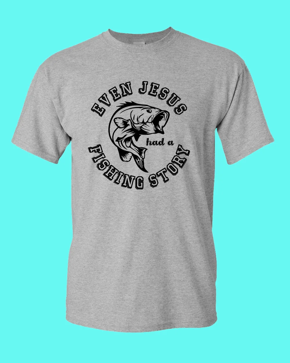 Even Jesus had a Fishing Story T-shirt, fishing shirt