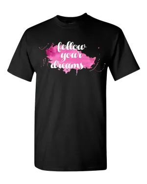 Follow Your Dreams T-shirt, Motivational Tees