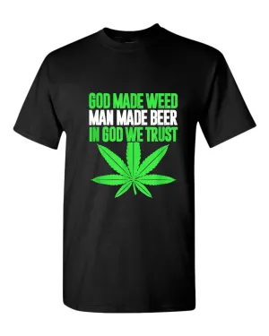 God made w**d, man made beer, in God we trust t-shirt