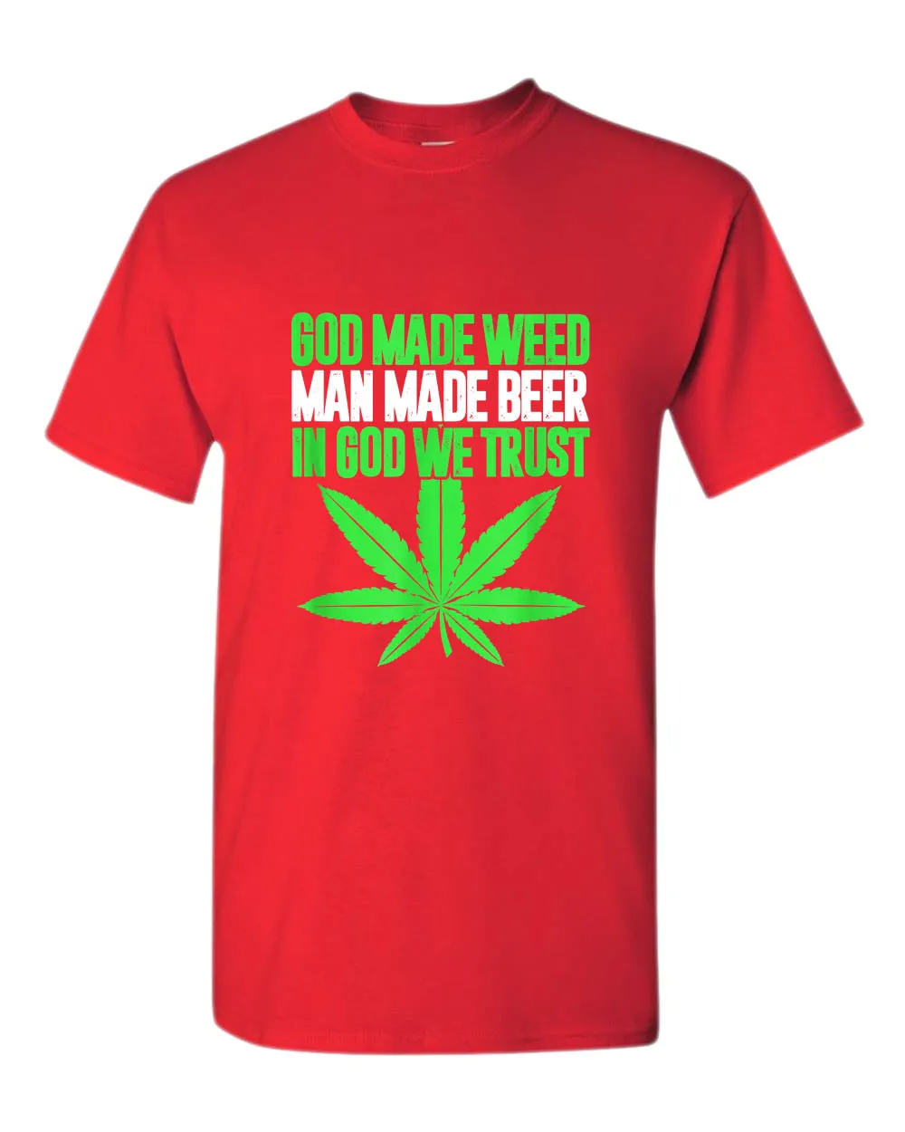 God made w**d, man made beer, in God we trust t-shirt