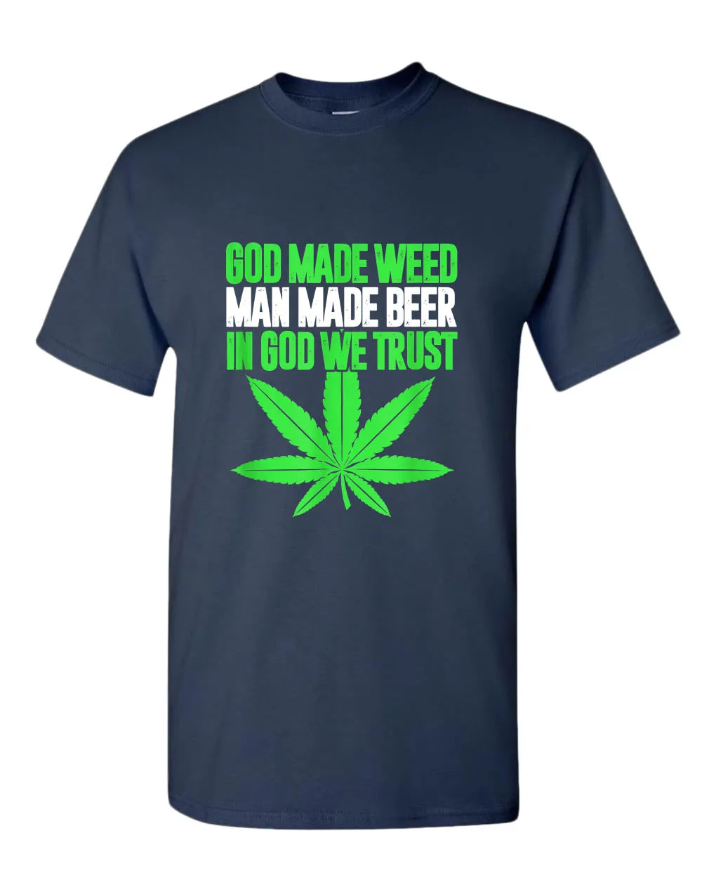 God made w**d, man made beer, in God we trust t-shirt