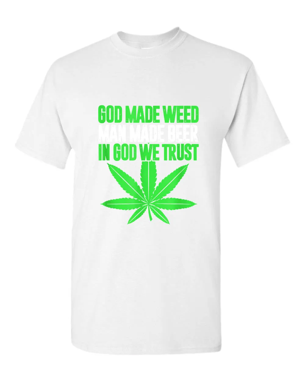 God made w**d, man made beer, in God we trust t-shirt