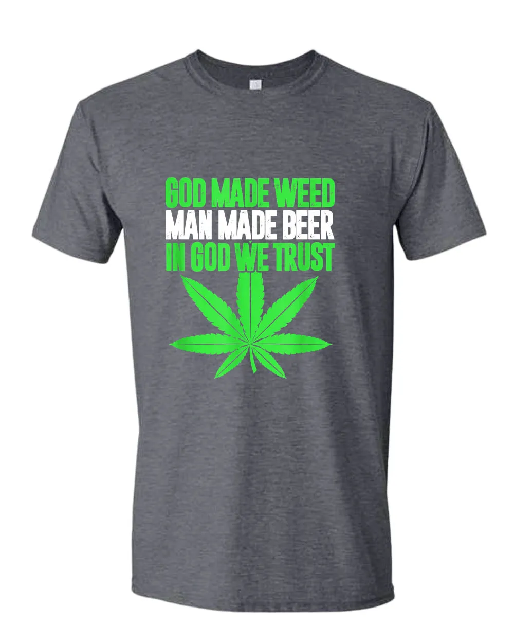 God made w**d, man made beer, in God we trust t-shirt