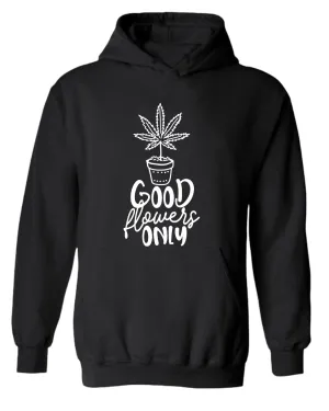 Good flowers only hoodie