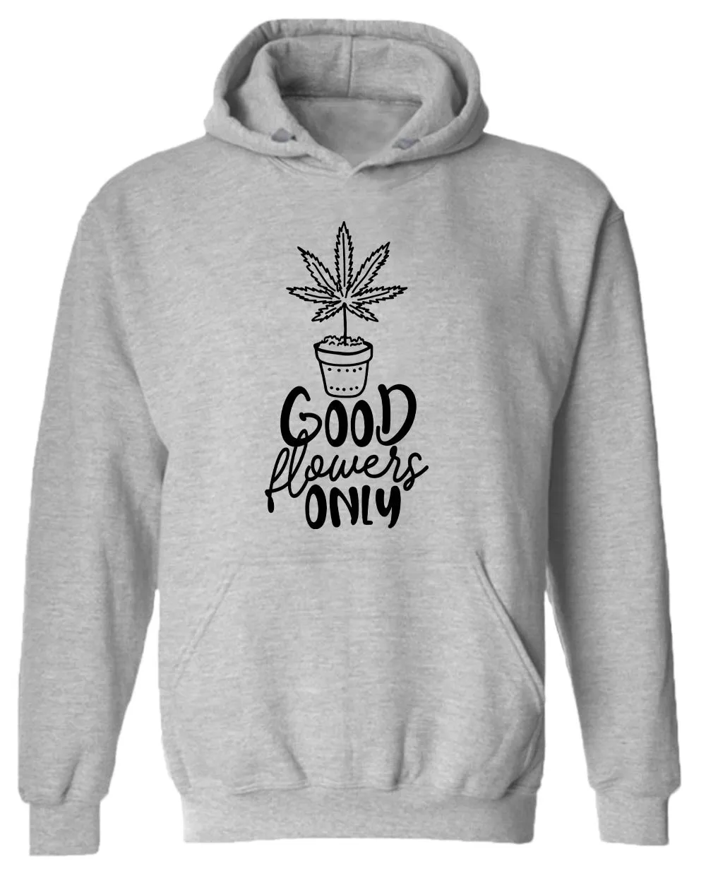 Good flowers only hoodie