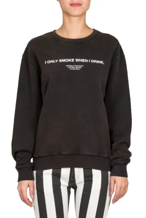 I Only Smoke When I Drink Crewneck