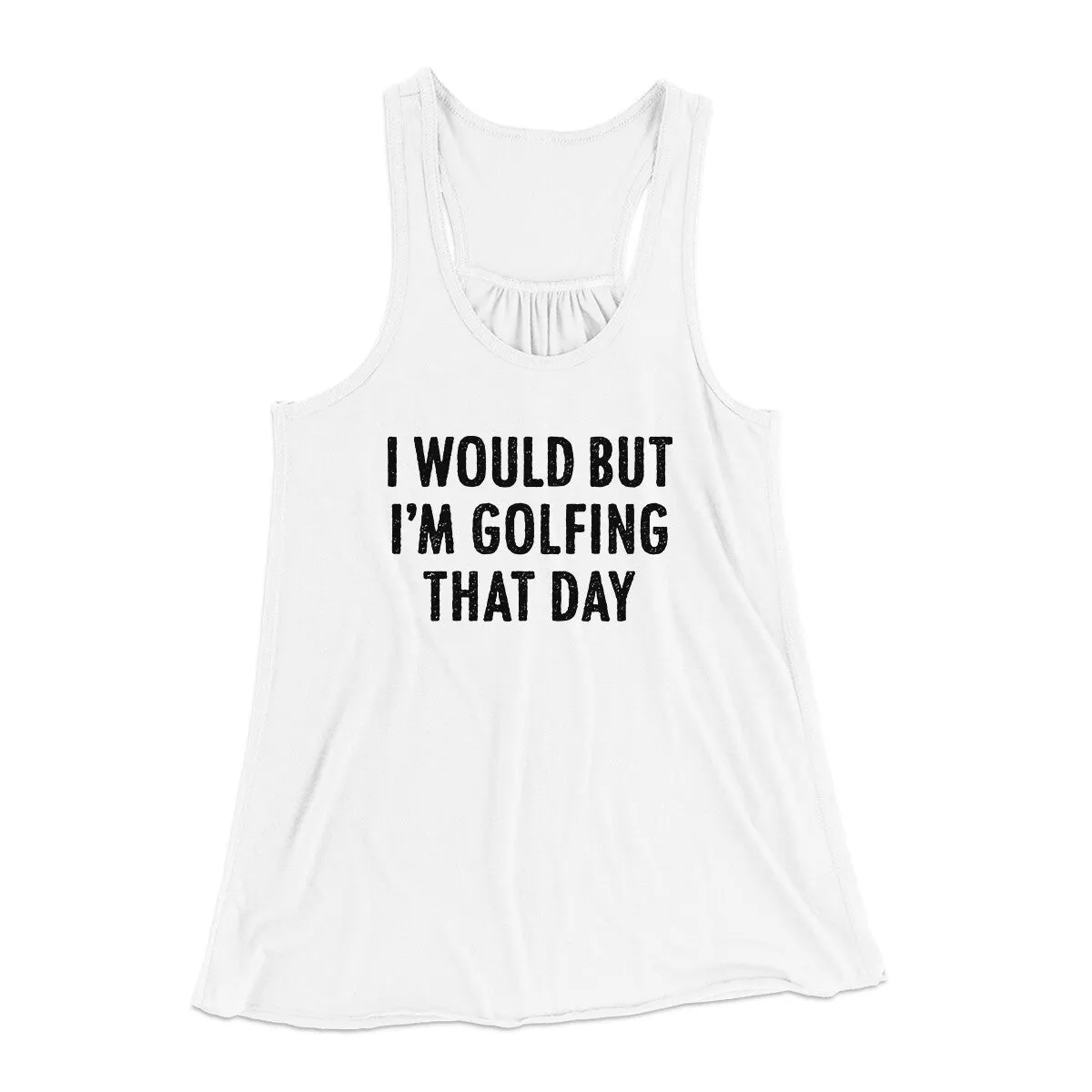 I Would But I'm Golfing That Day Funny Women's Flowey Racerback Tank Top