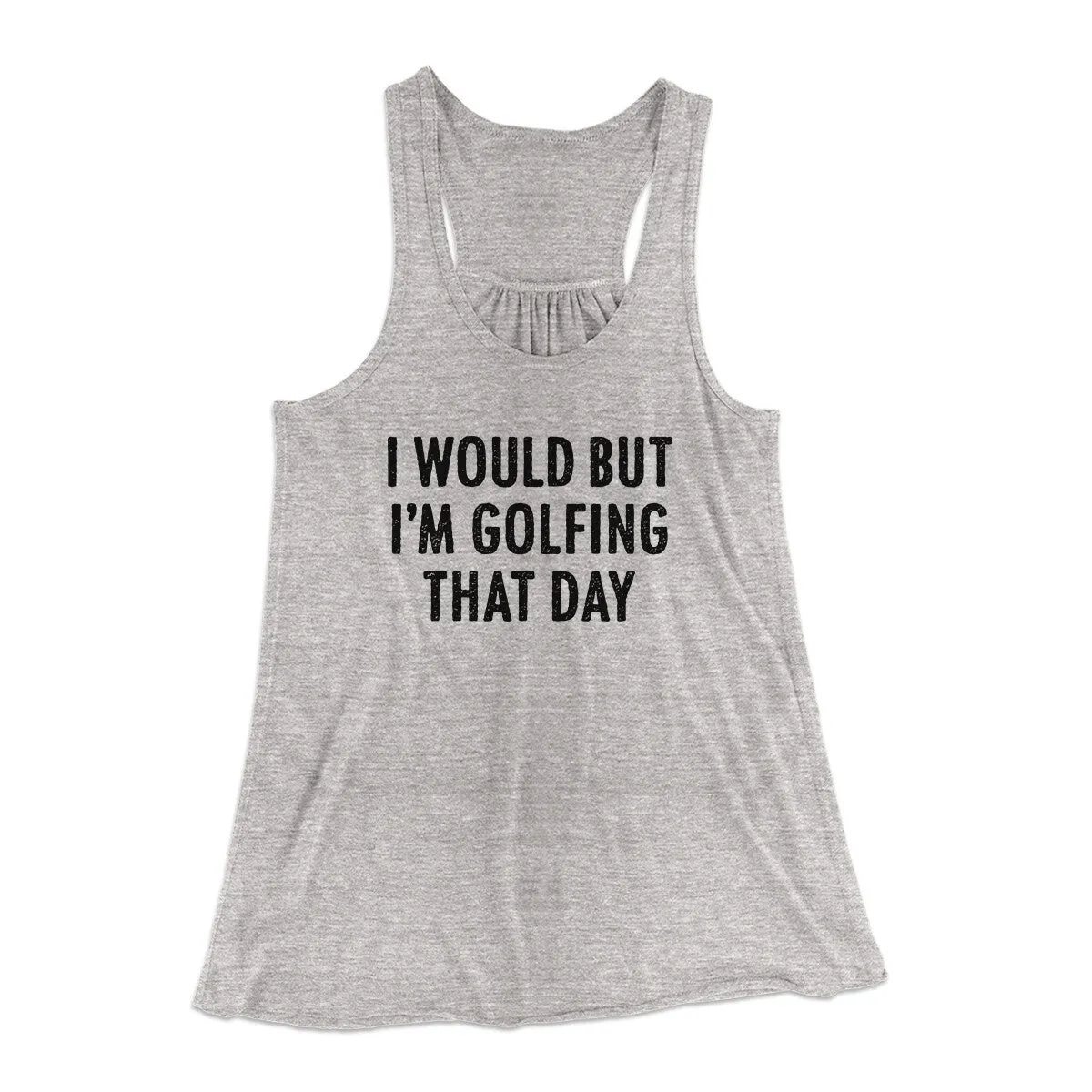 I Would But I'm Golfing That Day Funny Women's Flowey Racerback Tank Top