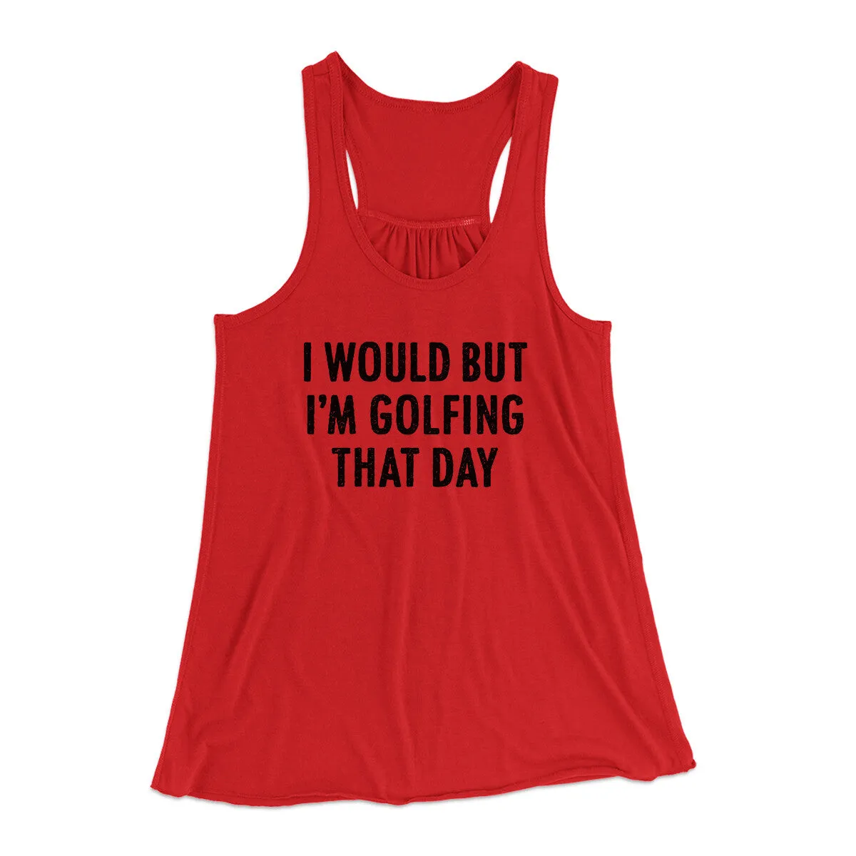 I Would But I'm Golfing That Day Funny Women's Flowey Racerback Tank Top