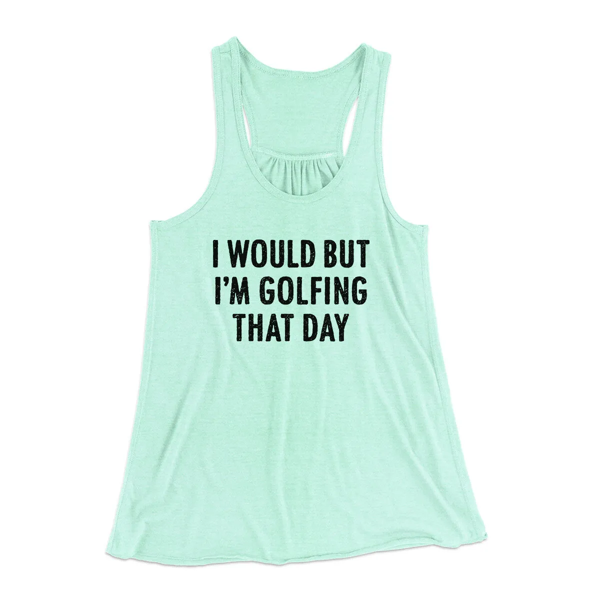 I Would But I'm Golfing That Day Funny Women's Flowey Racerback Tank Top