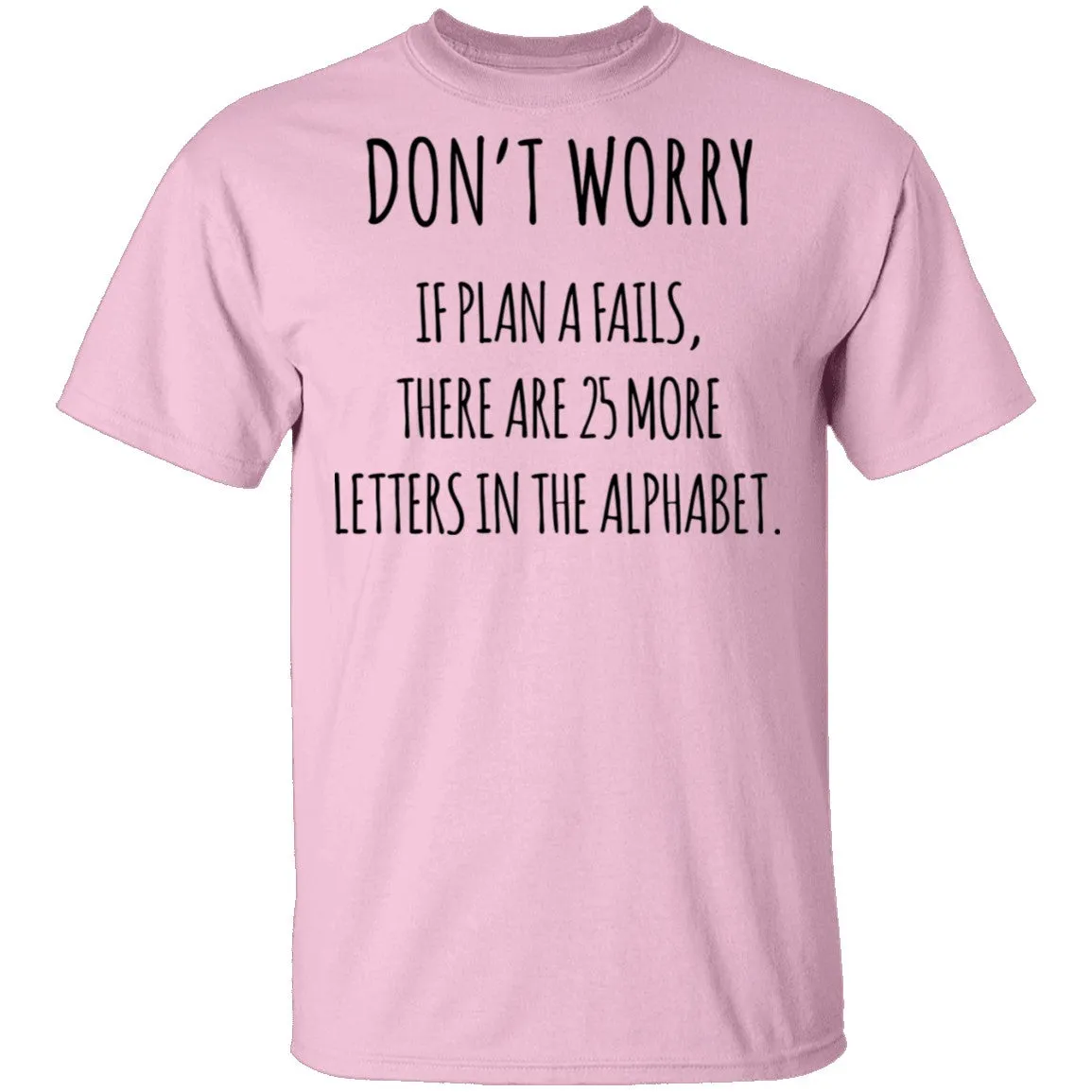 If Plan A Fails T-Shirt