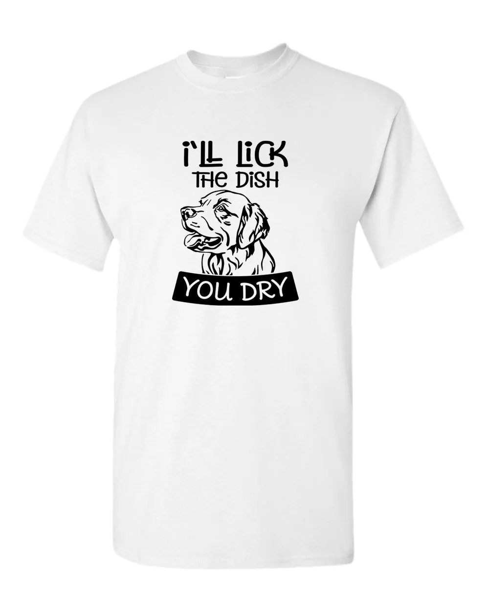 I'll Lick the dish you dry funny dog t-shirt, pet lover t-shirt