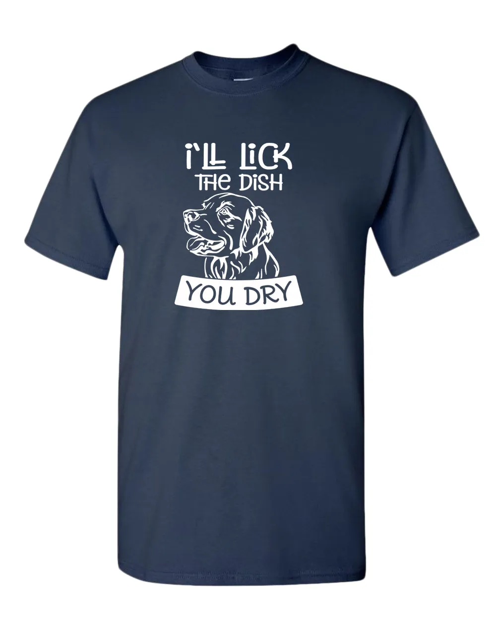 I'll Lick the dish you dry funny dog t-shirt, pet lover t-shirt