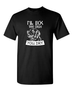 I'll Lick the dish you dry funny dog t-shirt, pet lover t-shirt