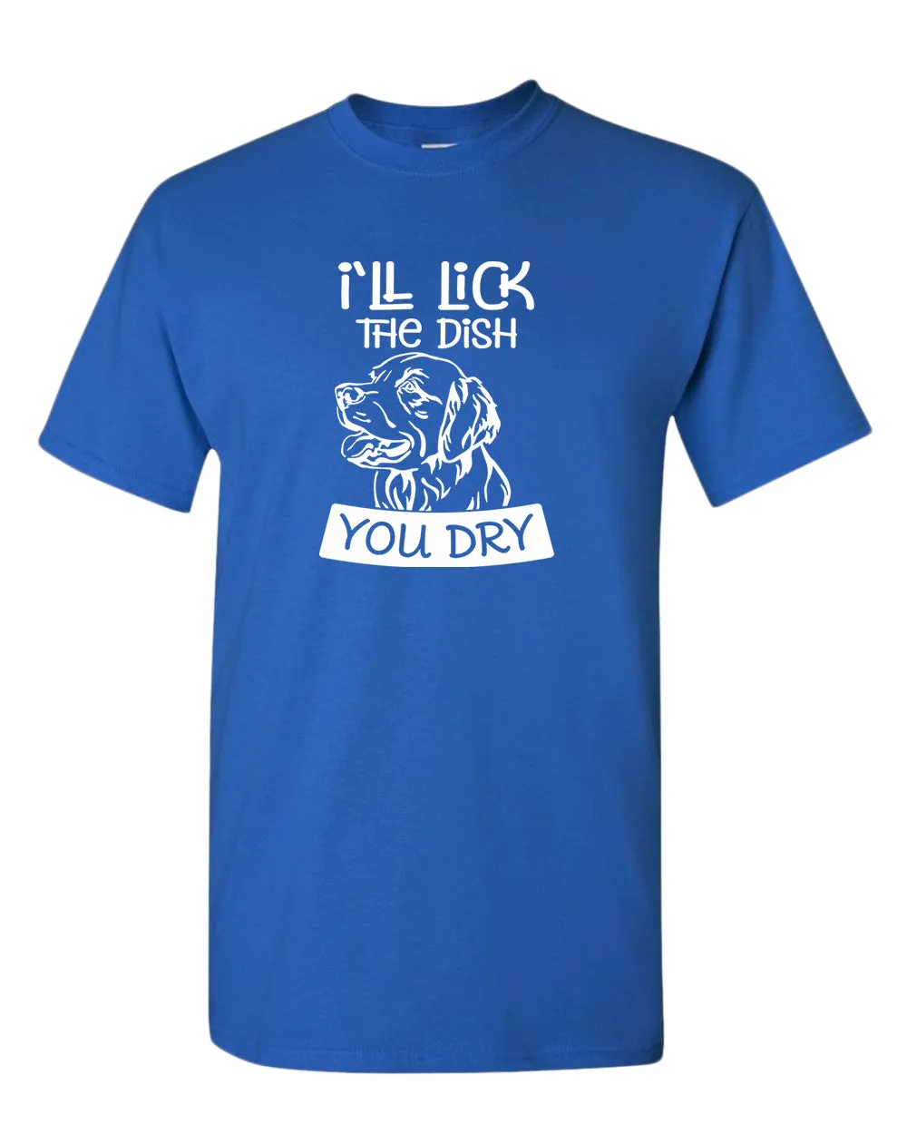 I'll Lick the dish you dry funny dog t-shirt, pet lover t-shirt