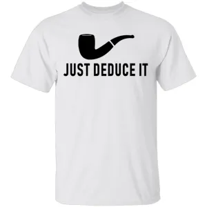 Just Deduce It T-Shirt