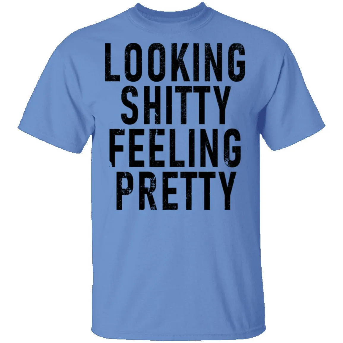 Looking Shitty Feeling Pretty T-Shirt