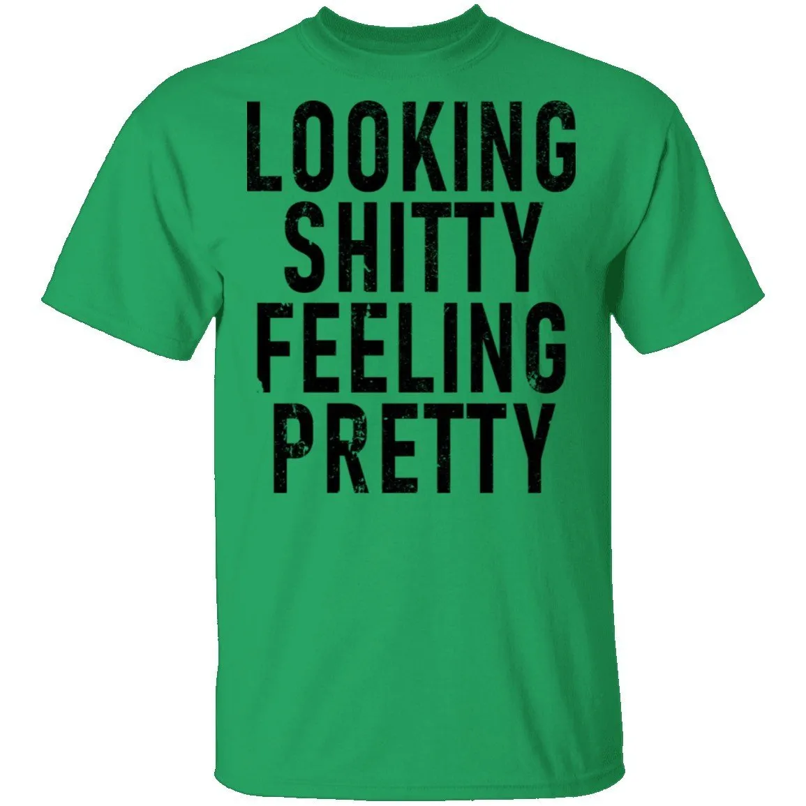 Looking Shitty Feeling Pretty T-Shirt