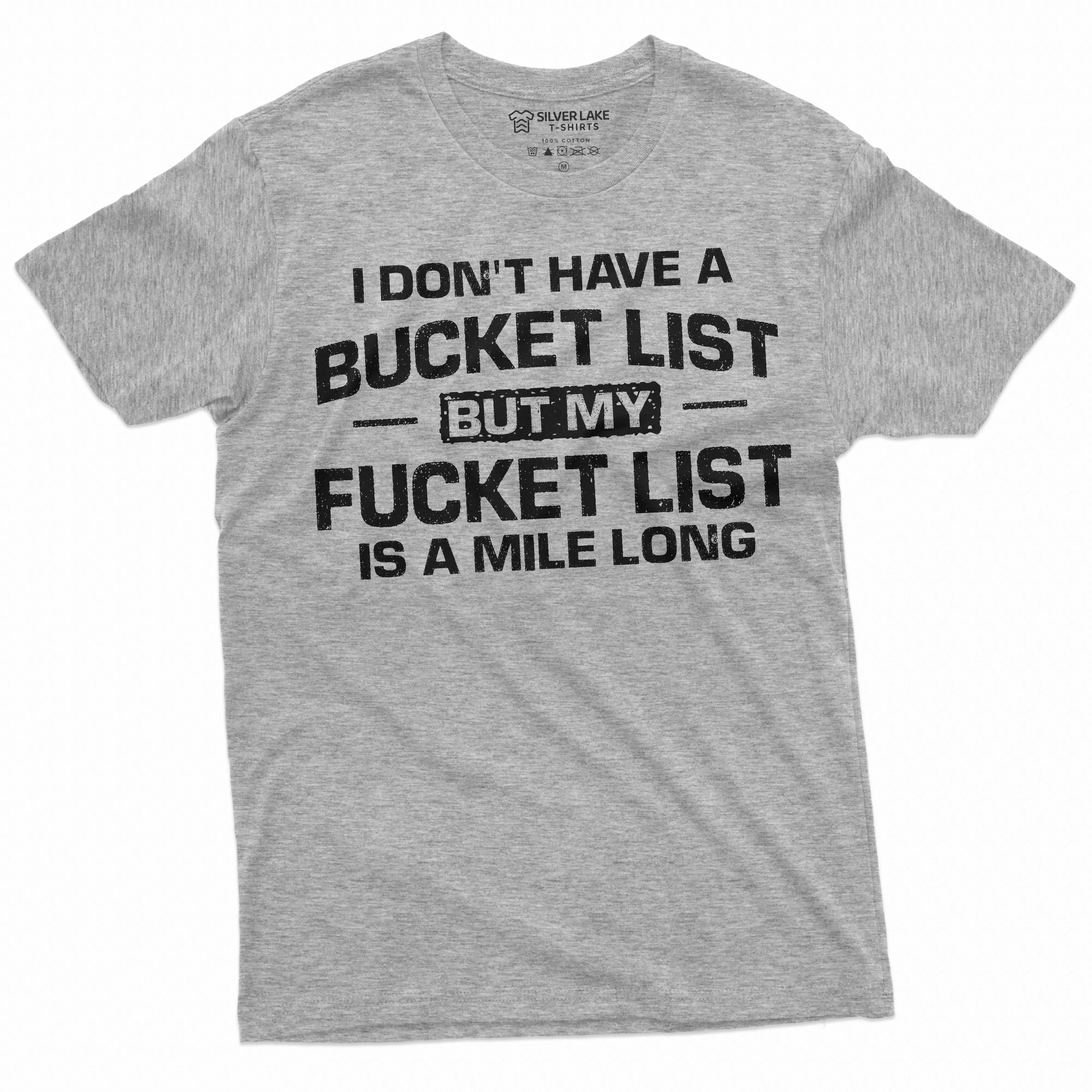 Men's Funny Bucket Fucket List T-shirt Birthday Humorous adult humor Gift Tshirt