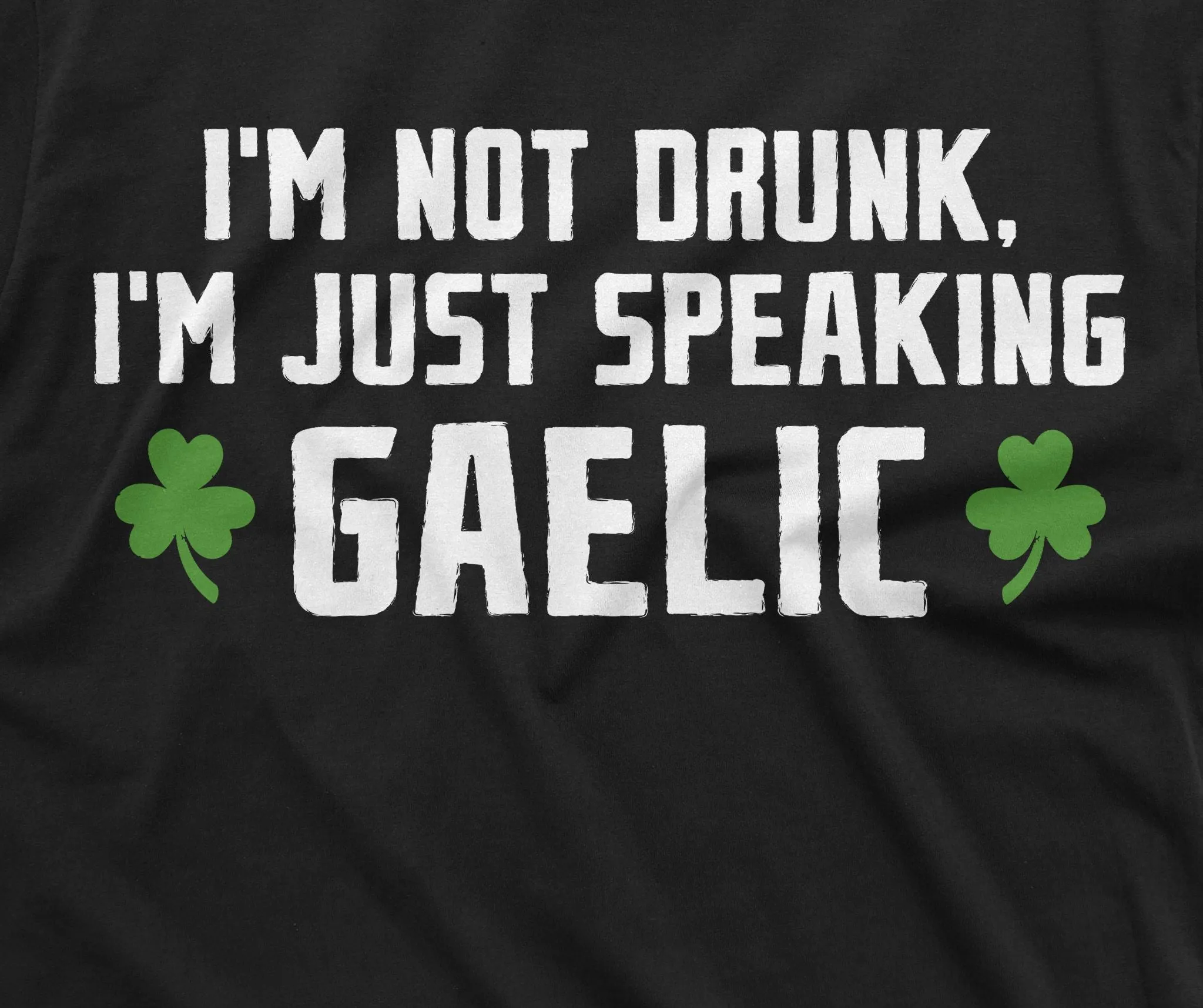 Men's Saint Patricks Funny Drinking T-shirt I am not drunk I speak Gaelic Shirt St Pattys Pub Tee