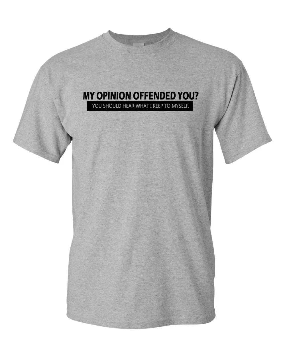 My Opinion Offended You Tee Adult Humor Novelty Sarcasm Funny T Shirt