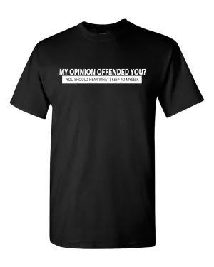 My Opinion Offended You Tee Adult Humor Novelty Sarcasm Funny T Shirt