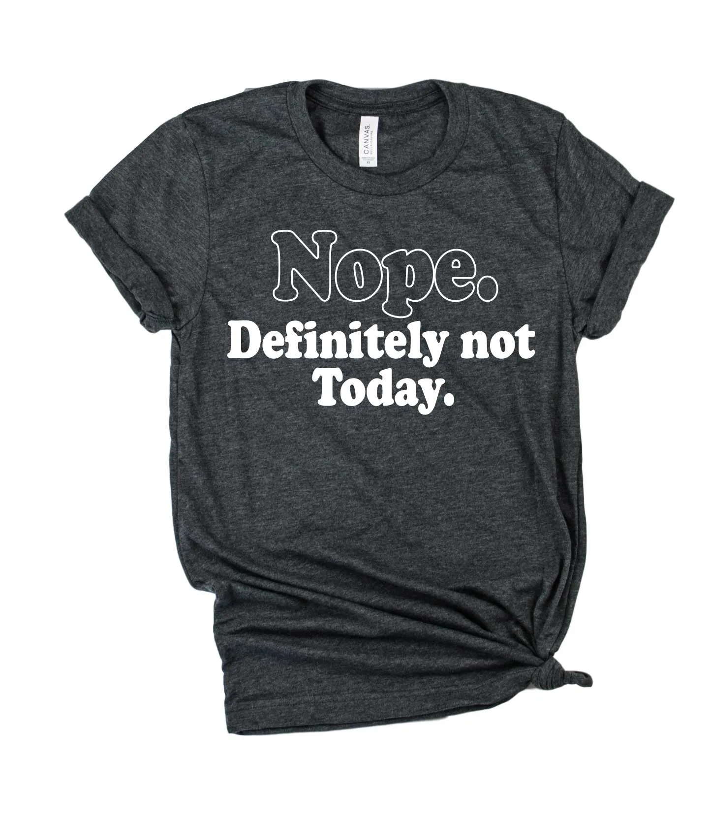 Nope Definitely Not Today Shirt | Unisex Crew