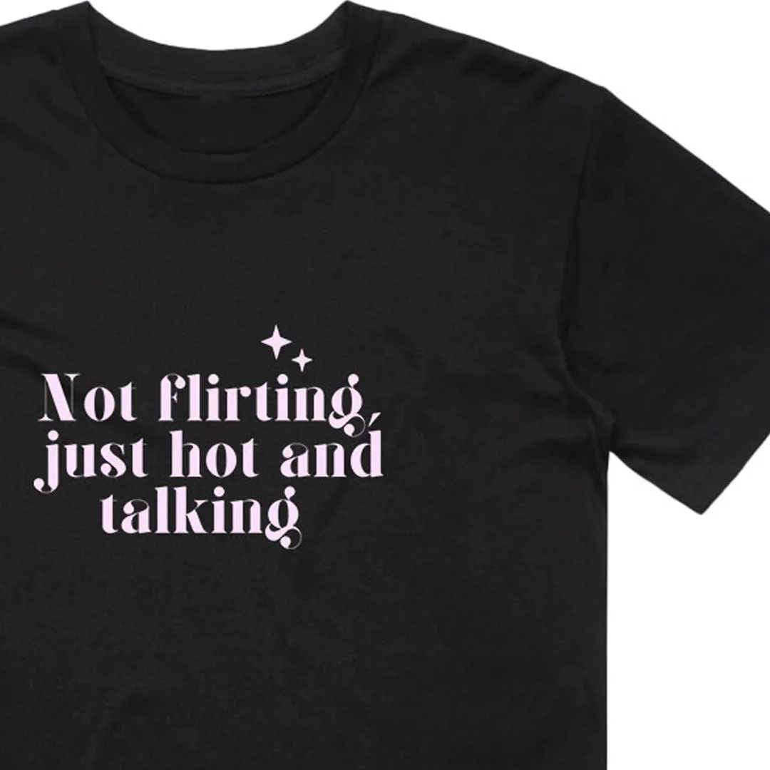 Not Flirting Just Hot and Talking T-Shirt