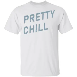 Pretty Chill T-Shirt