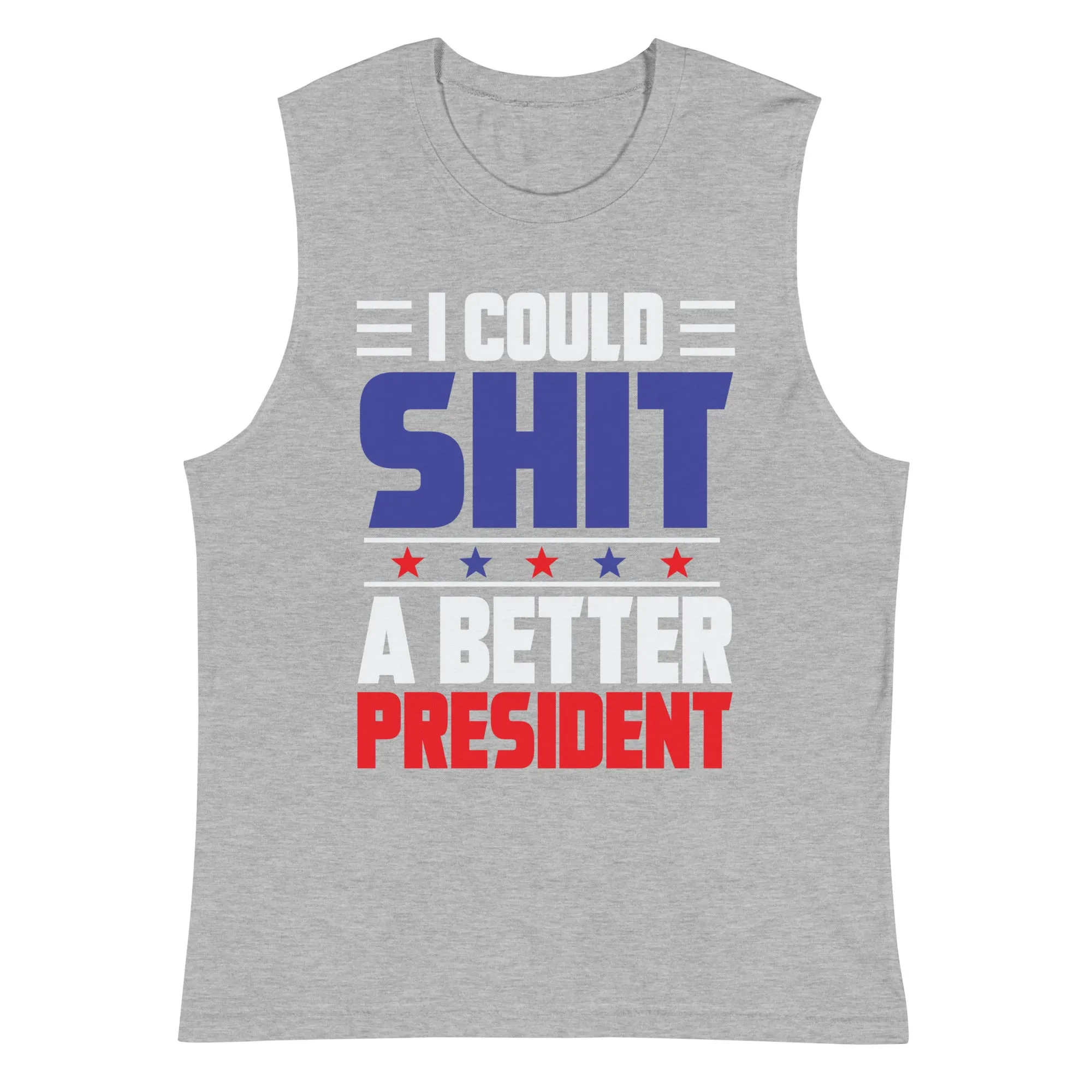 Sh*T a better President Muscle Shirt