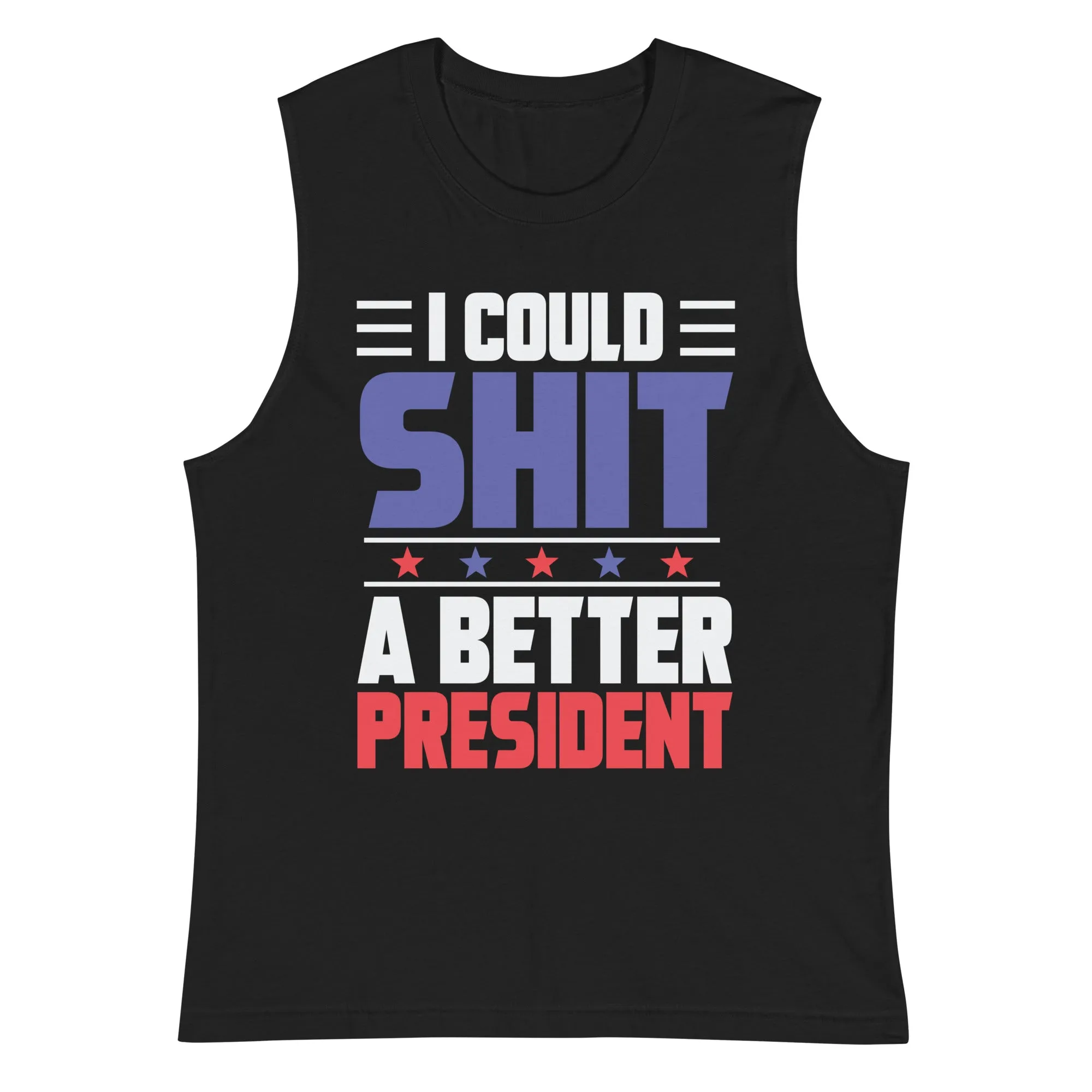 Sh*T a better President Muscle Shirt