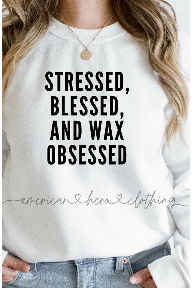 Stressed Blessed And Wax Obsessed Crewneck Sweatshirt