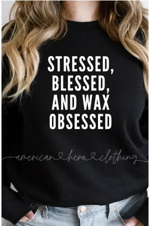 Stressed Blessed And Wax Obsessed Crewneck Sweatshirt