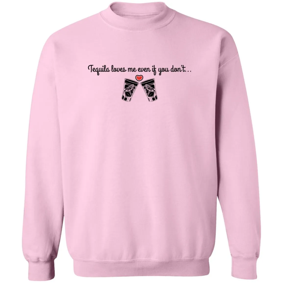 Tequila Loves Me Even If You Don't... Unisex Party Crewneck