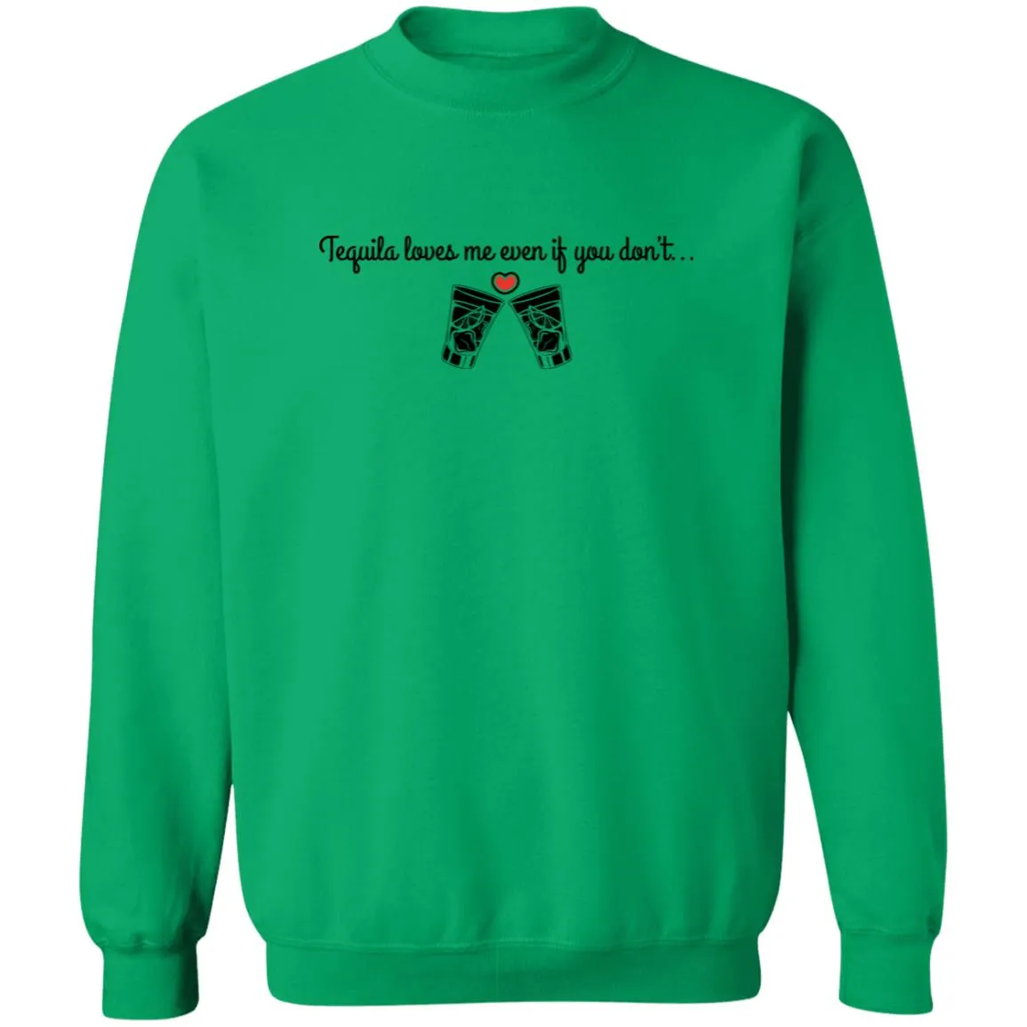 Tequila Loves Me Even If You Don't... Unisex Party Crewneck